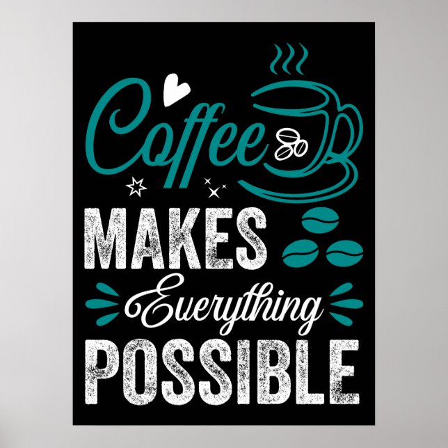 Coffee Makes Everything Possible Poster (Front)