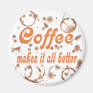 Coffee Makes It All Better Magnet
