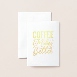 Coffee Makes Life Better Foil Card