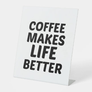 COFFEE MAKES LIFE BETTER PEDESTAL SIGN
