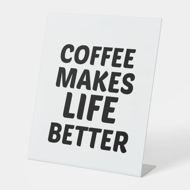 COFFEE MAKES LIFE BETTER PEDESTAL SIGN (Front)