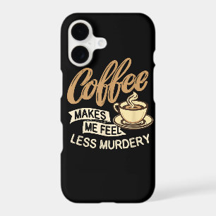 Coffee Makes Me Feel Less Murdery