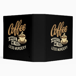 Coffee Makes Me Feel Less Murdery Binder