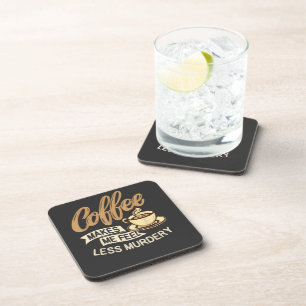 Coffee Makes Me Feel Less Murdery Coaster