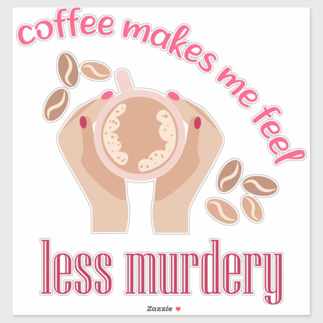 Coffee makes me feel less murdery funny quote (Sheet)