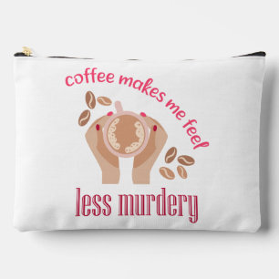 Coffee makes me feel less murdery funny quote accessory pouch
