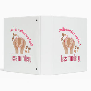 Coffee makes me feel less murdery funny quote binder