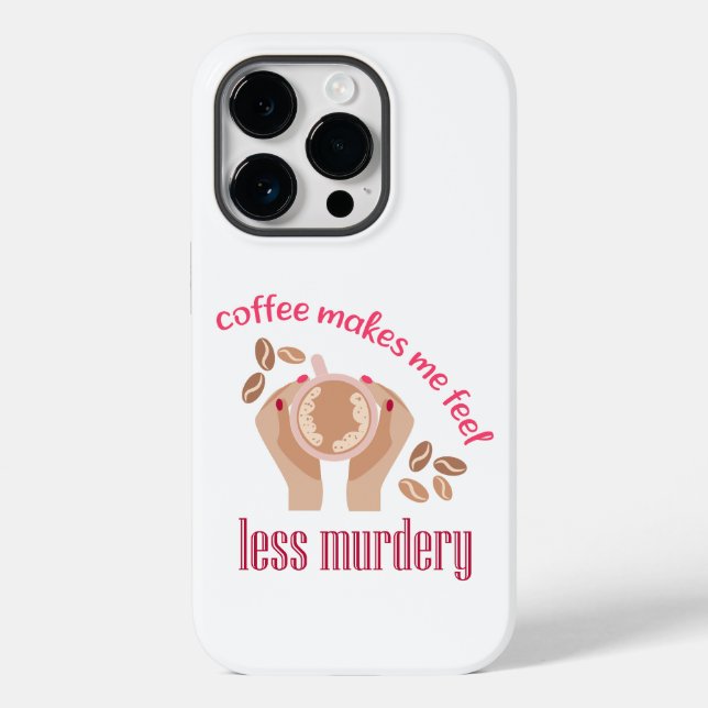 Coffee makes me feel less murdery funny quote Case-Mate iPhone case (Back)