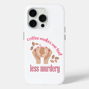 Coffee makes me feel less murdery funny quote iPhone 15 pro case