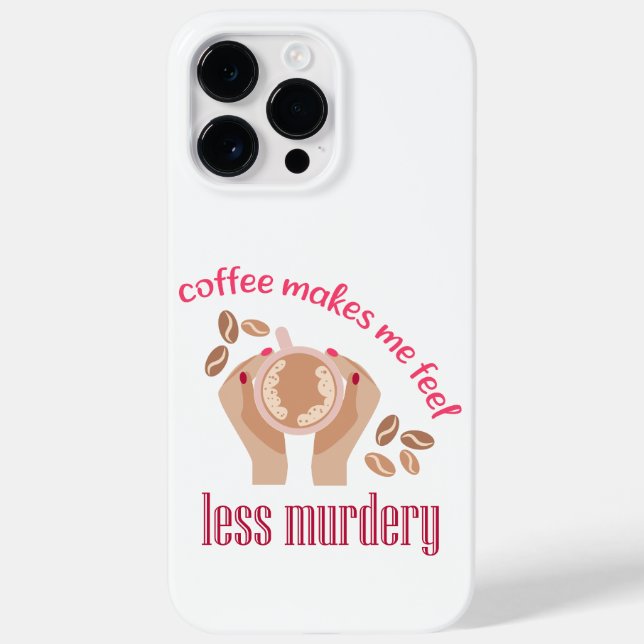 Coffee makes me feel less murdery funny quote Case-Mate iPhone case (Back)