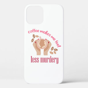 Coffee makes me feel less murdery funny quote iPhone 12 pro case