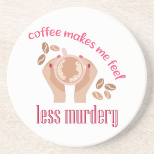 Coffee makes me feel less murdery funny quote coaster