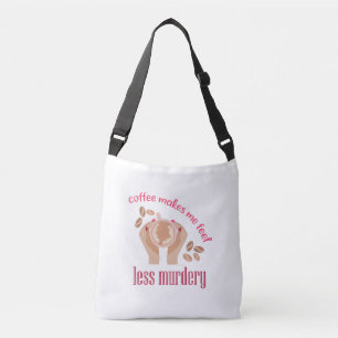 Coffee makes me feel less murdery funny quote crossbody bag