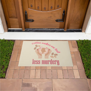 Coffee makes me feel less murdery funny quote doormat