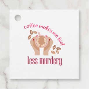 Coffee makes me feel less murdery funny quote favour tags