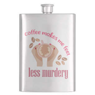 Coffee makes me feel less murdery funny quote hip flask