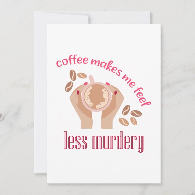 Coffee makes me feel less murdery funny quote holiday card (Front)