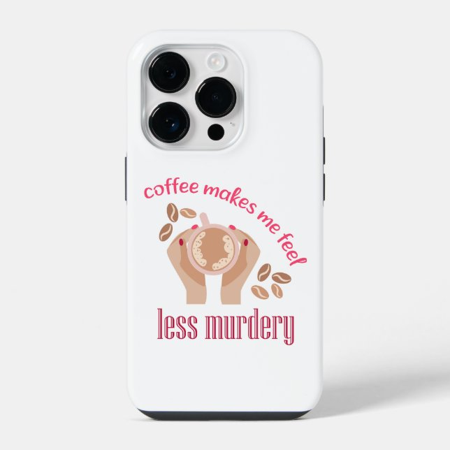 Coffee makes me feel less murdery funny quote iPhone case (Back)