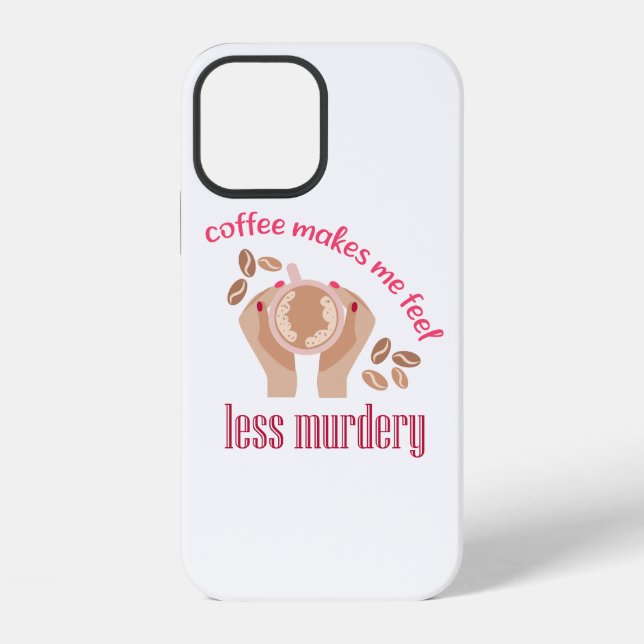 Coffee makes me feel less murdery funny quote iPhone case (Back)