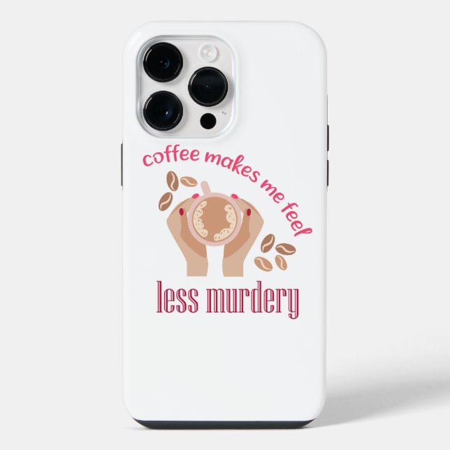 Coffee makes me feel less murdery funny quote iPhone case (Back)