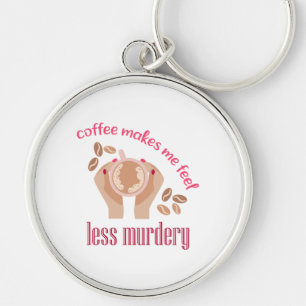 Coffee makes me feel less murdery funny quote keychain