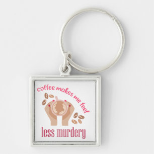 Coffee makes me feel less murdery funny quote keychain