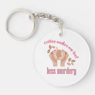 Coffee makes me feel less murdery funny quote keychain