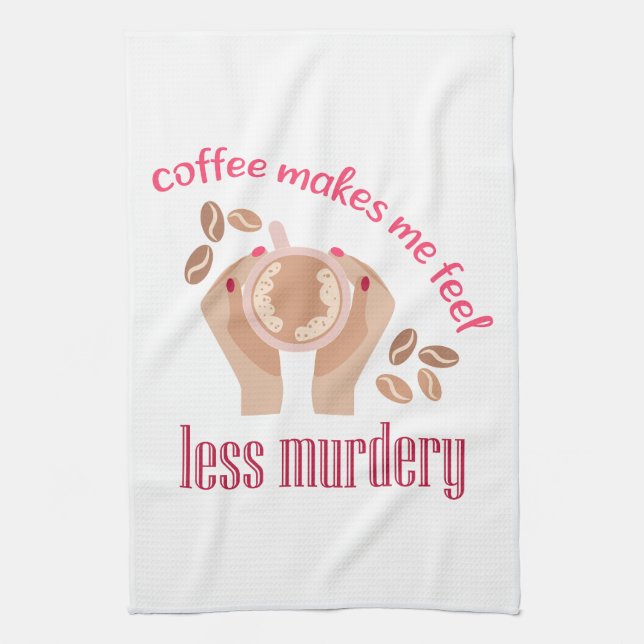 Coffee makes me feel less murdery funny quote kitchen towel (Vertical)