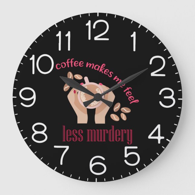 Coffee makes me feel less murdery funny quote large clock (Front)