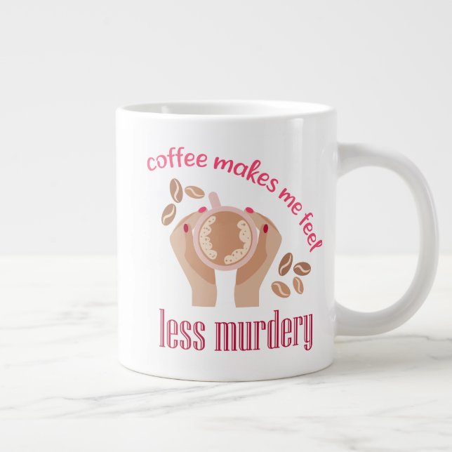 Coffee makes me feel less murdery funny quote large coffee mug (Right)