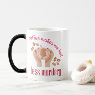 Coffee makes me feel less murdery funny quote magic mug
