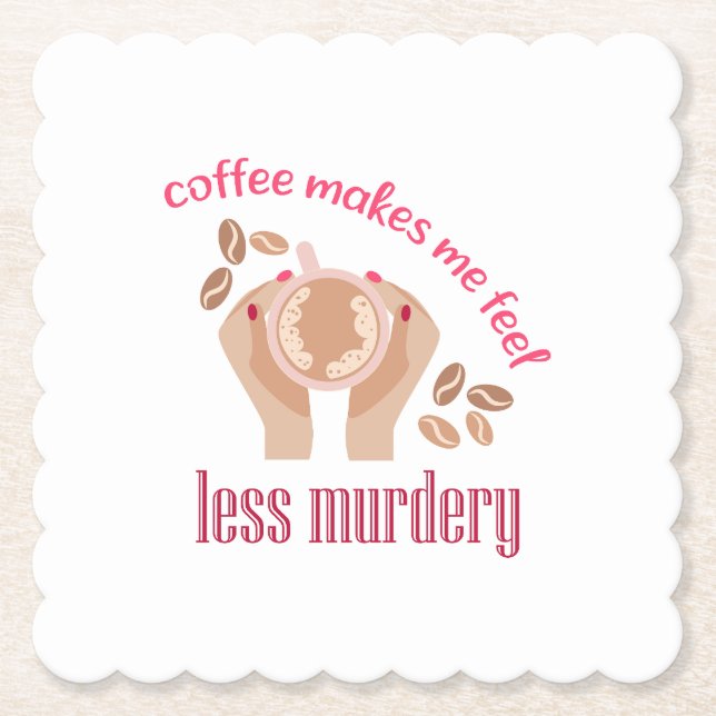 Coffee makes me feel less murdery funny quote paper coaster (Front)