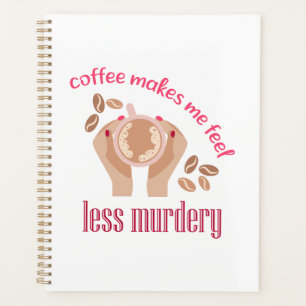 Coffee makes me feel less murdery funny quote planner