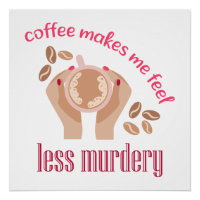 Coffee makes me feel less murdery funny quote