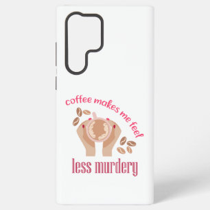 Coffee makes me feel less murdery funny quote samsung galaxy case