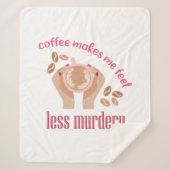 Coffee makes me feel less murdery funny quote sherpa blanket (Front)