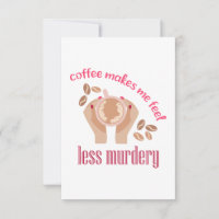 Coffee makes me feel less murdery funny quote