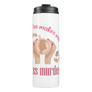 Coffee makes me feel less murdery funny quote thermal tumbler