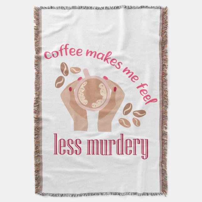 Coffee makes me feel less murdery funny quote throw blanket (Front Vertical)