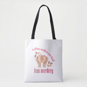 Coffee makes me feel less murdery funny quote tote bag