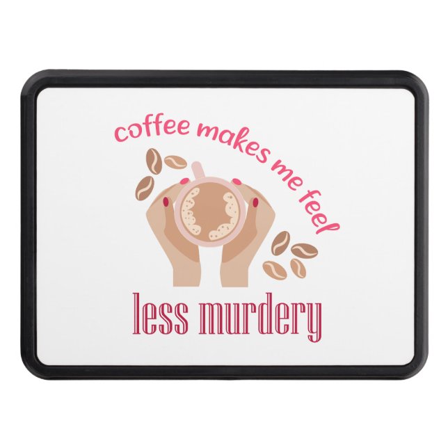Coffee makes me feel less murdery funny quote trailer hitch cover (Front)