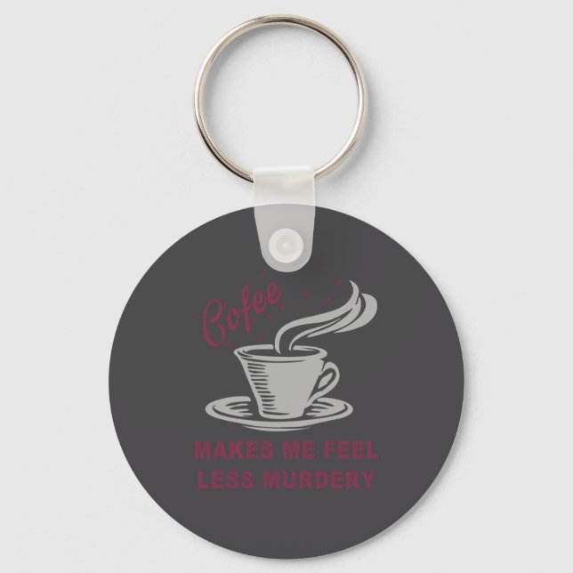 Coffee Makes Me Feel Less Murdery Funny Sarcastic  Keychain (Front)