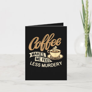 Coffee Makes Me Feel Less Murdery Holiday Card