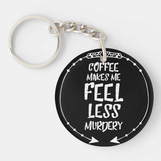 Coffee makes me feel less murdery keychain (Front)