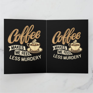 Coffee Makes Me Feel Less Murdery Thank You Card