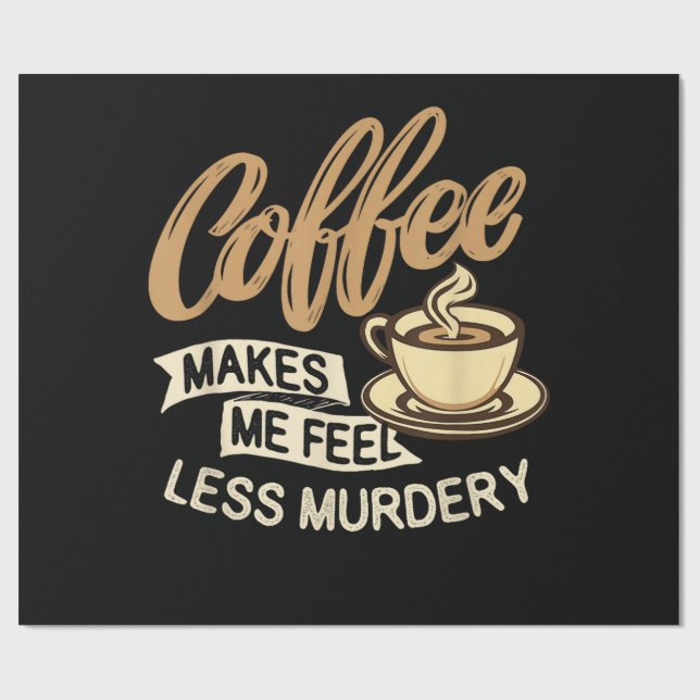 Coffee Makes Me Feel Less Murdery Wrapping Paper (Flat)