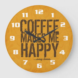 Coffee makes me Happy any time Large Clock