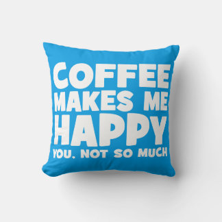 Coffee Makes Me Happy - Funny Novelty Throw Pillow