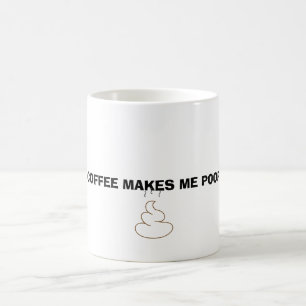 Coffee makes me poop coffee mug