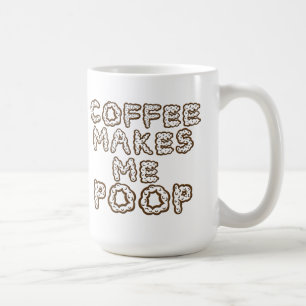 Coffee Makes Me Poop Coffee Mug